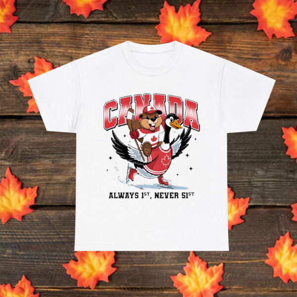 Canada Is Alway 1st Never 51st T-Shirt