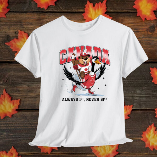 Canada Is Alway 1st Never 51st T-Shirt