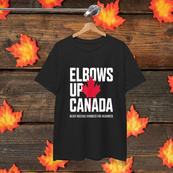 Elbows Up Canada Never Mistake Kindness for Weakness Shirt