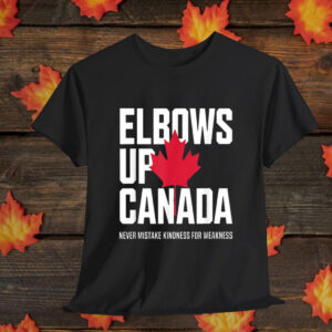 Elbows Up Canada Never Mistake Kindness for Weakness Shirt