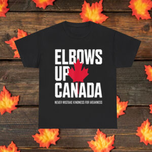 Elbows Up Canada Never Mistake Kindness for Weakness Shirt