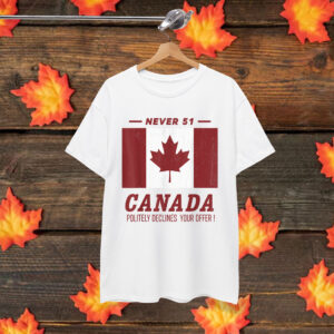 Never 51 Canada Politely Declines Your Offer T-Shirt