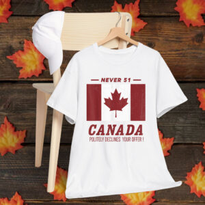 Never 51 Canada Politely Declines Your Offer T-Shirt